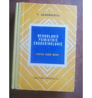 Neurologie, psihiatrie, endocrinologie- T. Serbanescu