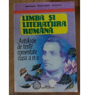 Limba si literatura romana Antologie de texte comentate clasa a 6 a Maria Boatca,Silvestru Boatca