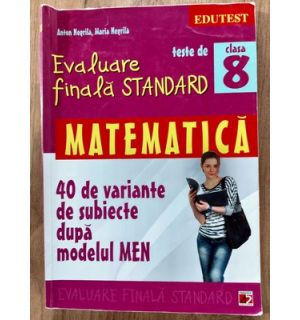 Matematica Evaluare finala standard Teste de clasa a 8 a-Anton Negrila,Maria Negrila
