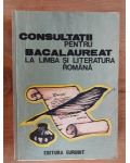 Consultatii pentru bacalaureat la limba si literatura romana- Pavel Petroman, Dorina Pruncu Margineantu