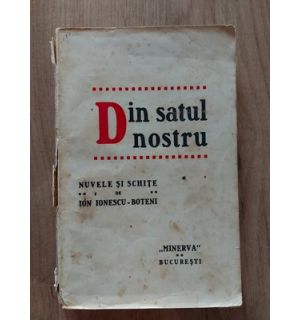Din satul nostru Nuvele si schite de Ion Ionescu -Boteni