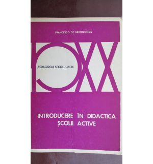 Pedagogia secolului XX. Introducere in didactica scolii active