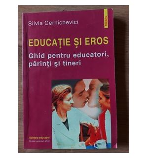 Educatie si eros Ghid pentru educatori,parinti si tineri Silvia Cernichevici