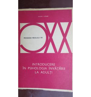 Pedagogia secolului XX. Introducere in psihologia invatarii la adulti