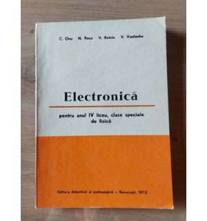 Electronica pentru anul 4 liceu,clase speciale de fizica C.Onu,N.Reus