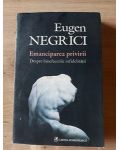 Emanciparea privirii Despre binefacerile infidelitatii Eugen Negrici
