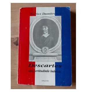 Descartes sau certitudinile indoielii Marius Dumitrescu
