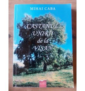 Castanul unirii de la Visan Mihai Caba