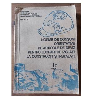 Norme de consum orientative pe articole de deviz pentru lucrari de izolatii la constructii si instalatii Iz