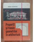Proportii si trasee geometrice in arhitectura- Adrian Gheorghiu