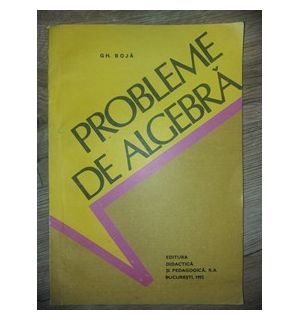 Probleme de algebra Gh.Boja