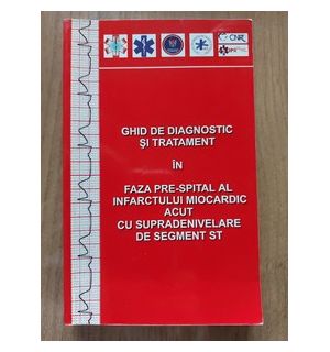 Ghid de diagnostic si tratament in faza pre-spital si al infarctului miocardic acut cu supradenivelare de segment st