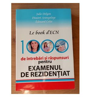 Le book d`ECN: 1000 de intrebari si raspunsuri pentru examenul de rezidentiat- Julie Delyon, Dimitri Arangalage