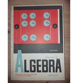 Elemente de algebra superioara: Manual pentru clasa a 9-a - Eugen Radu