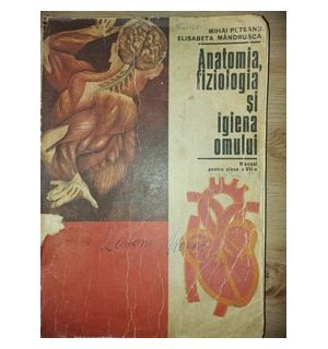 Anatomia, fiziologia si igiena omului- Mihai Peteanu, Elisabeta Mandrusca