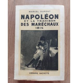 Napoleon et la trahison des marechaux- Marcel Dupont