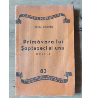 Primavara lui Saptezeci si unu- Petru Dumitriu