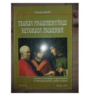 Teoria argumentarii. Retorica moderna- Odette Arhip