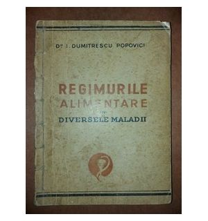 Regimurile alimentare in diversele maladii- I. Dumitrescu Popovici