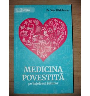 Medicina povestita pe intelesul tuturor- Vasi Radulescu