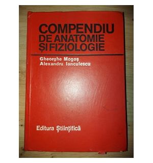 Compendiu de anatomie si fiziologie- Gheorghe Mogos, Alexandru Ianculescu