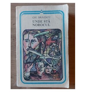 Unde sta norocul- Gh. Braescu