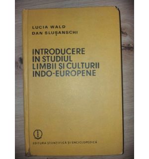 Introducere in studiul limbii si culturii indo-europene - Lucia Wald, Dan Slusanschi
