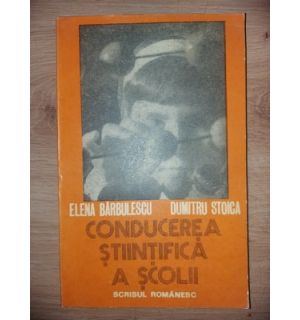 Conducerea stiintifica a scolii- Elena Barbulescu, Dumitru Stoica