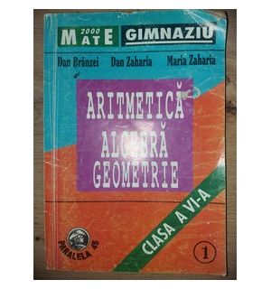 Aritmetica clasa a 6-a: Algebra. Geometrie- Dan Branzei, Dan Zaharia