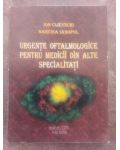 Urgente oftalmologice pentru medicii din alte specialitati- Ion Cijevschi, Narcisa Ianopol