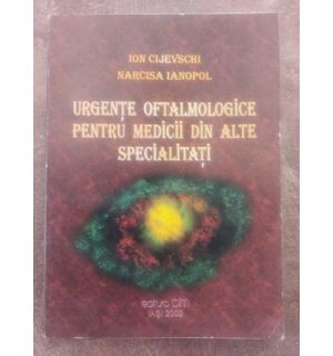 Urgente oftalmologice pentru medicii din alte specialitati- Ion Cijevschi, Narcisa Ianopol