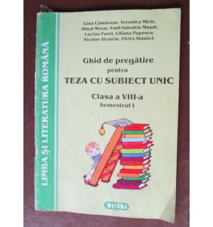 Ghid de pregatire pentru teza cu subiect unic. Clasa a 8-a sem.1