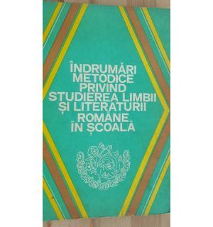 Indrumari metodice privind studierea limbii si literaturii romane in scoala- Pavel Apostol, Eugen Blideanu