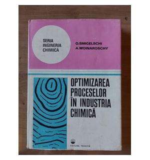 Optimizarea proceselor in industria chimica- O. Simigelschi, A. Woinaroschy