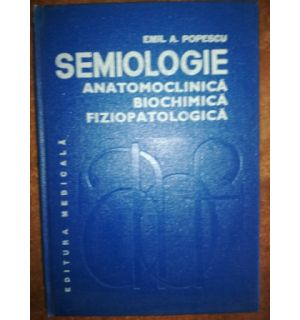 Semiologie anatomoclinica, biochimica, fiziopatologia- Emil A. Popescu