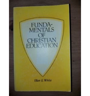 Fundamentals of Christian education- Ellen G. White