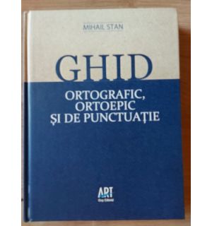 Ghid ortografic, ortopedic si de punctuatie- Mihail Stan