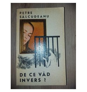 De ce vad invers? - Petre Salcudeanu