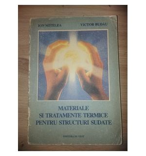 Materiale si tratamente termice pentru structuri sudate- Ion Mitelea, Victor Budau