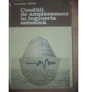 Conditii de amplasament in ingineria seismica- Alecsandru Vaicum