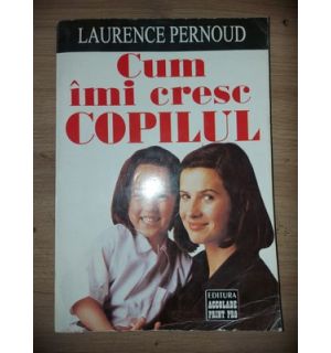 Cum imi cresc copilul- Laurence Pernoud