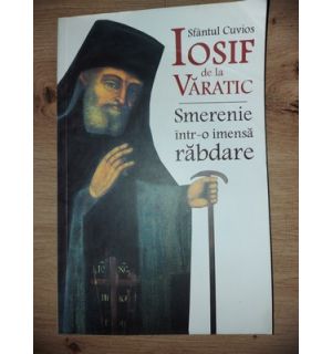 Sfantul Cuvios iosif de la Varatic: Smerenie intr-o imansa rabdare- Constantin Catana, Vlad Herman
