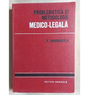 Problematica si metodologie medico-legala - V. Dragomirescu