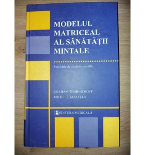 Modelul matriceal al sanatatii mintale- Graham Thornicroft, Michele Tansella