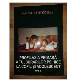 Profilaxia primara a tulburarilor psihice la copil si adolescent 1- Stefan Milea