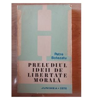 Preludiul ideii de libertate morala- Petre Botezatu