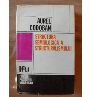 Structura semiologica a structuralismului- Aurel Codoban