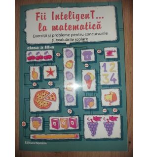 Fii inteligent... la matematica clasa a 3-a