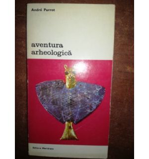 Aventura arheologica- Andre Parrot