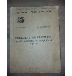 Culegere de probleme pentru admiterea in invatamintul superior- V. Gramada, A. Corduneanu